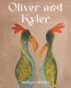 Author Marilynn Winters’s New Book, "Oliver and Kyler," Follows Two Feathered Friends Who Each Learn Valuable Lessons After a Dispute Almost Ruins Their Friendship