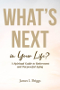 Author James Briggs’s New Book, "What's Next in Your Life?" is a Thought-Provoking Guide Designed to Help Those Make the Transition Into Retirement and Beyond