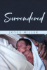 Author Joyce Miller’s New Book, "Surrendered," is a Powerful Concept Study of the Bible That Reveals How God Uses Experiences and Struggles in One’s Life to Teach