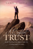 Author Carol S. Blose’s New Book, “A Confident Trust: In the God You Can Always Count On,” is a Series of Scripture Verses to Help Inspire One’s Confidence in the Lord