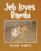 Author Diane Marie’s New Book “Jeb Loves Bambi” is a Heartwarming Tale Based on a True Encounter the Author and Her Dog Jeb Had with a Fawn She Lovingly Named Bambi