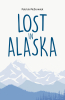 Author Patrick McCormick’s New Book, "Lost in Alaska," is a Captivating Story That Follows One Man’s Journey of Self-Discovery During His Wild Adventures in Alaska