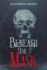 Author Alexandria Archer’s New Book, "Beneath the Mask," is a Compelling Novel That Follows One Woman as She Navigates Her Confusing Feelings for Her Superior Officer