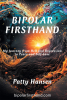 Author Patty Hansen’s New Book, "Bipolar Firsthand," is a Poignant Memoir Detailing the Author’s Trials and Triumphs in Living with and Managing Bipolar Disorder