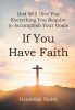 Author Geraldine Smith’s New Book, “God Will Give You Everything You Require to Accomplish Your Goals: If You Have Faith,” Explores the Impact of Steadfast Faith