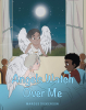 Author Marcus Dickerson’s New Book "Angels Watch Over Me" is About a Young Boy Who is Afraid of the Dark and Prays for His Angel’s Protection