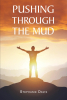 Stephanie Davis’s Newly Released “Pushing through the Mud” is an Inspiring Collection of Poetry That Offers Spiritual Encouragement