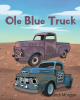 Jodi Morgan’s Newly Released "Ole Blue Truck" is a Heartwarming Tale of Hope, Renewal, and Finding Value in Unexpected Places