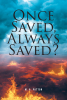 M. A. Patton’s Newly Released "Once Saved, Always Saved?" is a Thought-Provoking Examination of Salvation