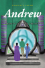 Danielle Grubb’s Newly Released "Andrew: Trinity Academy Trilogy Book 3" is a Thrilling Conclusion to an Exciting Science Fiction Adventure