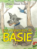 Karen Odom Truett’s Newly Released "The Adventures of Basie" is a Delightful and Humorous Tale of a Mischievous Rescue Dog with a Big Heart