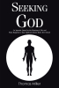 Thomas Miller’s Newly Released “Seeking God” is a Thought-Provoking Exploration of Life After Death Through the Lens of Near-Death Experiences and Religious Study