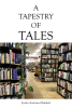 Linda Amitrani-Naldrett’s Newly Released "A Tapestry of Tales" is a Heartfelt Anthology That Explores the Depth of Human Experiences and Spiritual Connections