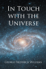 Author George Frederick Williams’s New Book “In Touch With The Universe” is a Stirring Collection of Poems Designed to Enlighten and Uplift One’s Spirit