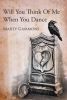 Author Marty Gammons’s New Book, "Will You Think of Me When You Dance," is a Powerful Collection of Poems Documenting the Struggles the Author Has Endured