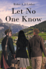 Author Helen A.J. Linker’s New Book, "Let No One Know," is a Fascinating Tale That Follows One Woman’s Discovery of Her Great-Aunt’s Life in France During WWII