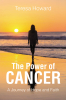 Teresa Howard’s Newly Released "The Power of Cancer" is an Inspiring Memoir That Highlights the Strength Found in Faith During Life’s Toughest Trials