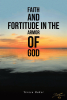 Teresa Baker’s Newly Released "Faith and Fortitude in the Armor of God" is a Heartfelt Collection of Poetry Reflecting on Faith and Chronic Illness