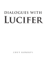 Chet Roberts’s New Book "Dialogues with Lucifer" is a Thought-Provoking Work That Aims to Awaken Readers to the Harsh Truths of Reality While Bringing Them Closer to God