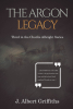 J. Albert Griffiths’s New Book "The Argon Legacy" is a Compelling Novel That Follows One Man’s Search for the Truth After Being Left a Mysterious Inheritance by His Aunt