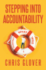 Author Chris Glover’s New Book, “Stepping into Accountability: What Was I Thinking?” is a Raw and Revealing Memoir That Lets Readers Inside His World