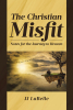 Author JJ LaBelle’s New Book, “The Christian Misfit: Notes for the Journey to Heaven," is a Poignant Guide to Better Understanding God and Oneself While on Earth