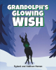 Authors Ryland and Addison Homan’s New Book “Grandolph's Glowing Wish” is a Charming Tale That Follows a Reindeer Who Longs to be Just Like the Legendary Rudolph