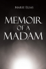 Author Marie Elias’s New Book, "Memoir of a Madam," is a Compelling Tale That Chronicles One Woman’s Journey Towards Healing After Enduring Countless Trials