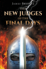 Author James Briscoe’s New Book, "The New Judges of the Final Days," Follows Three Preachers Who Must Continue Their Work for Those Left Behind After the Rapture