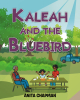 Author Anita Chapman’s New Book, “KALEAH AND THE BLUEBIRD,” is a Charming Tale That Follows a Young Girl Who Spends a Beautiful Day Alongside a Friendly Bluebird