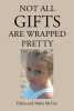 Helen and Maria McCoy’s Newly Released "Not All Gifts Are Wrapped Pretty" is an Inspiring Story of Faith, Resilience, and God’s Blessings