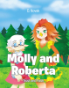 D. Novak’s Newly Released "Molly and Roberta: Trust and Faith" is a Heartwarming Children’s Tale That Highlights the Power of Honesty, Forgiveness, and Friendship