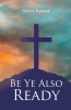 Sylvia Barber’s Newly Released "be Ye Also Ready" is a Spiritually Grounded Guide to Understanding Salvation Through Grace