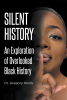 Dr. Gregory Hinds’s Newly Released "Silent History" is a Fascinating Exploration of the Lesser-Known Figures and Events That Shaped Black History