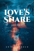 Arika Horner’s New Book, "Love's Snare: Stolen Identity," is a Gripping Fantasy Novel That Follows a Cursed Princess’s Quest to Find the Legendary Sword That Can Free Her