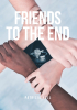 Patricia Hull’s New Book, "Friends to the End," is a Powerful Story That Centers Around Four College Aged Women as They Love and Support Each Other Through Life