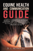 D.L. Reynolds’s New Book, "Equine Health and Communication Guide," is a Vital Resource Designed to Help Readers Better Connect with and Understand Their Horse