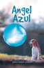 Christopher Larsen’s New Book "Angel Azul," is a Riveting Saga of an Angel’s Effort to Create Paradise on a South Pacific Island