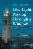 Author Maria C. Mendoza’s New Book, "Like Light Passing Through a Window," Follows a Young Girl Who Finds Herself Caught in a Whirlwind Romance During the Turbulent ‘60s