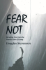Author Douglas Stevenson’s New Book, "Fear Not: Breaking Free from the World's Fear of Living," Explores How Christ Can be a Pathway for Readers to Break Free from Fear