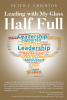 Author Peter J. Crichton’s New Book, "Leading with My Glass Half Full," is an Engaging Narrative That Shares Life Lessons from the Author’s Career in Public Service