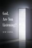 Author Joe Cleek’s New Book, "God, Are You Listening?" is a Powerful Read That Ponders Where God Fits Into the Turmoil and Strife That the Author and Others Experience