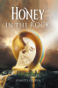 Jeanette Golden’s Newly Released "Honey in the Rock" is an Inspiring Memoir of Faith, Provision, and God’s Guidance Through Life’s Most Difficult Seasons