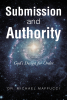 Dr. Michael Maffucci’s Newly Released "Submission and Authority: God’s Design for Order" is a Powerful Exploration of Biblical Principles for Restoring Balance in Life
