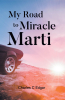 Charles C Edgar’s Newly Released "My Road to Miracle Marti" is a Moving Memoir of Love, Loss, Faith, and Perseverance
