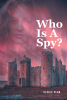 Gloria Penn’s Newly Released "Who Is A Spy?" is a Thrilling Historical Tale of Loyalty, Deception, and Intrigue