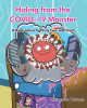 Charlene Howard’s “Hiding from the COVID-19 Monster: A Book about Fighting Fear with Facts” is a Fun-Filled Adventure Educating Children on How to Overcome Their Fears
