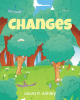Author Laura R. Ashley’s New Book, "Changes," is a Captivating Tale That Follows Two Trees as They Are Chopped Down and Turned Into Lumber to be Used in Construction