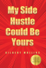 Author Gilbert Mullins’s New Book, "My Side Hustle Could Be Yours," is a Fascinating Guide to Help Readers Break Into and Become Masters of the World of Real Estate
