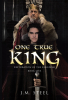 Author J.M. Steel’s New Book, “One True King: RESTORATION OF THE KINGDOM BOOK ONE,” Follows a Young Man Who Must Join the Fight to Restore a Shattered Kingdom